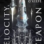 Velocity Weapon  By Megan E. O'Keefe