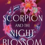 The Scorpion and the Night Blossom  By Amélie Wen Zhao