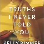 Truths I Never Told You By Kelly Rimmer
