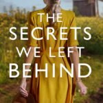 The Secrets We Left Behind  By Soraya M. Lane