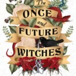 The Once and Future Witches By  Alix E. Harrow