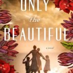 Only the Beautiful By Susan Meissner
