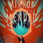 A Mirror Mended By  Alix E. Harrow