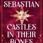 Castles in Their Bones  By Laura Sebastian