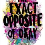 The Exact Opposite of Okay By Laura Steven