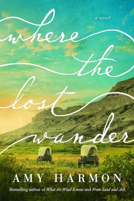 Where the Lost Wander By Amy Harmon