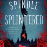 A Spindle Splintered By Alix E. Harrow