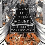 House of Open Wounds By  Adrian Tchaikovsky