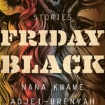 Friday Black  By Nana Kwame Adjei-Brenyah