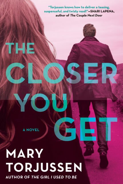The Closer You Get  By Mary Torjussen