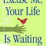 Excuse Me, Your Life Is Waiting By Lynn Grabhorn