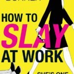 How to Slay at Work By Sarah Bonner