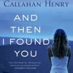 And Then I Found You  By Patti Callahan Henry