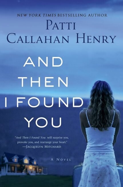 And Then I Found You  By Patti Callahan Henry