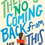 There's No Coming Back from This  By Ann Garvin