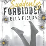 Suddenly Forbidden  By Ella Fields