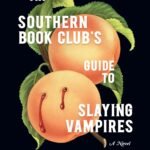 The Southern Book Club's Guide to Slaying Vampires  By Grady Hendrix