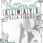 Bittersweet Always By Ella Fields