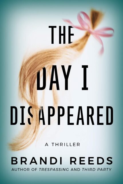 The Day I Disappeared By Brandi Reeds