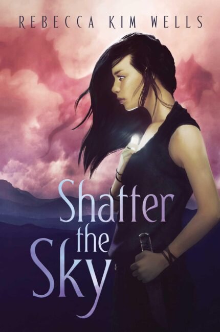 Shatter the Sky  By Rebecca Kim Wells