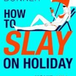 How to Slay on Holiday By Sarah Bonner