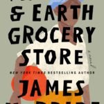 The Heaven & Earth Grocery Store  By James McBride