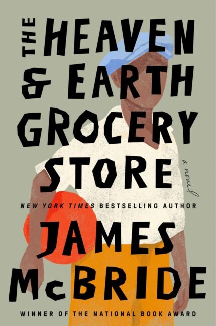 The Heaven & Earth Grocery Store  By James McBride