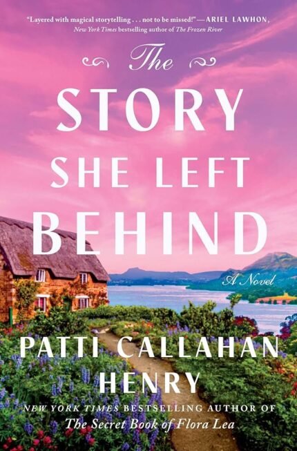 The Story She Left Behind By Patti Callahan Henry