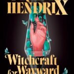 Witchcraft for Wayward Girls  By Grady Hendrix