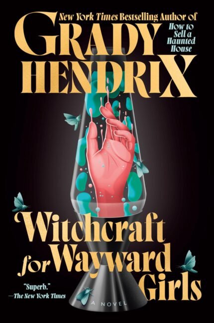 Witchcraft for Wayward Girls  By Grady Hendrix
