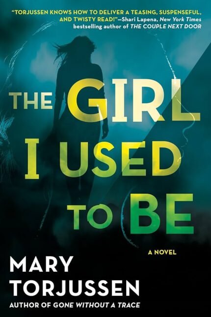 The Girl I Used to Be By Mary Torjussen