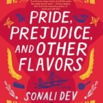 Pride, Prejudice, and Other Flavors By Sonali Dev