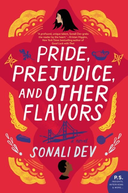 Pride, Prejudice, and Other Flavors By Sonali Dev