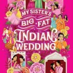 My Sister's Big Fat Indian Wedding By Sajni Patel