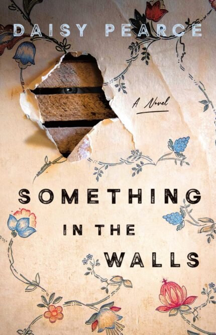 Something in the Walls By Daisy Pearce