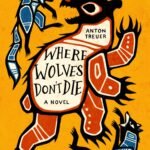 Where Wolves Don't Die  By Anton Treuer