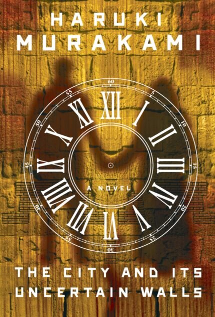 The City and Its Uncertain Walls By  Haruki Murakami