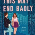 This May End Badly  By Samantha Markum