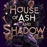 House of Ash and Shadow  By Leia Stone