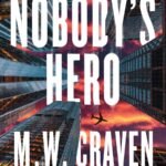Nobody's Hero  By M.W. Craven