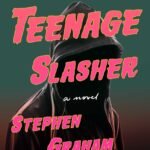 I Was a Teenage Slasher By Stephen Graham Jones