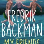 My Friends  By Fredrik Backman