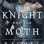 The Knight and the Moth  By Rachel Gillig