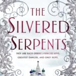 The Silvered Serpents  By Roshani Chokshi