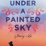 Under a Painted Sky  By Stacey Lee