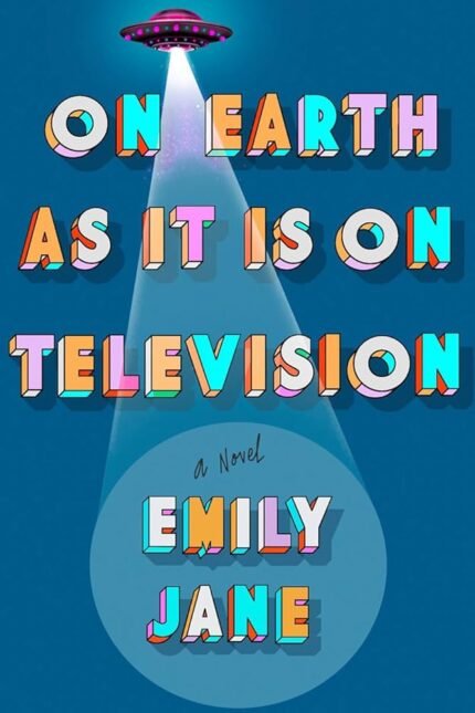 On Earth as It Is on Television By Emily Jane