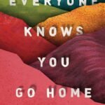 Everyone Knows You Go Home  By Natalia Sylvester
