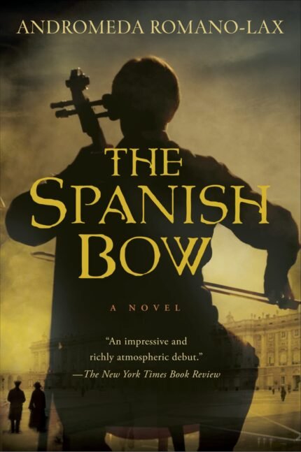 The Spanish Bow By Andromeda Romano-Lax