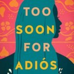 Too Soon for Adiós By Annette Chavez Macias