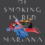 The Dangers of Smoking in Bed By Mariana Enríquez